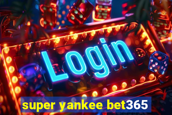 super yankee bet365